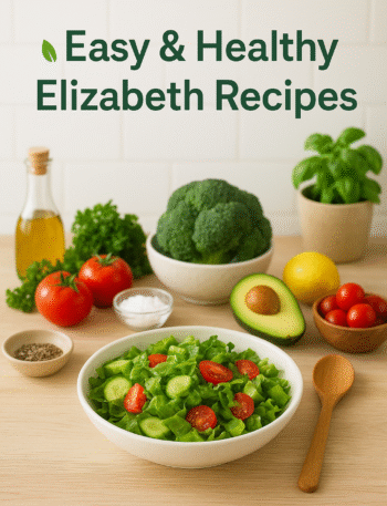 Easy & Healthy Elizabeth Recipes You’ll Actually Love